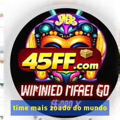 time mais zoado do mundo